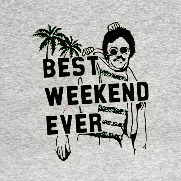 Best Weekend Ever by bayudesignart45